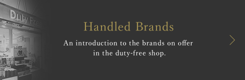 Handled Brands An introduction to the brands on offer in the duty-free shop.